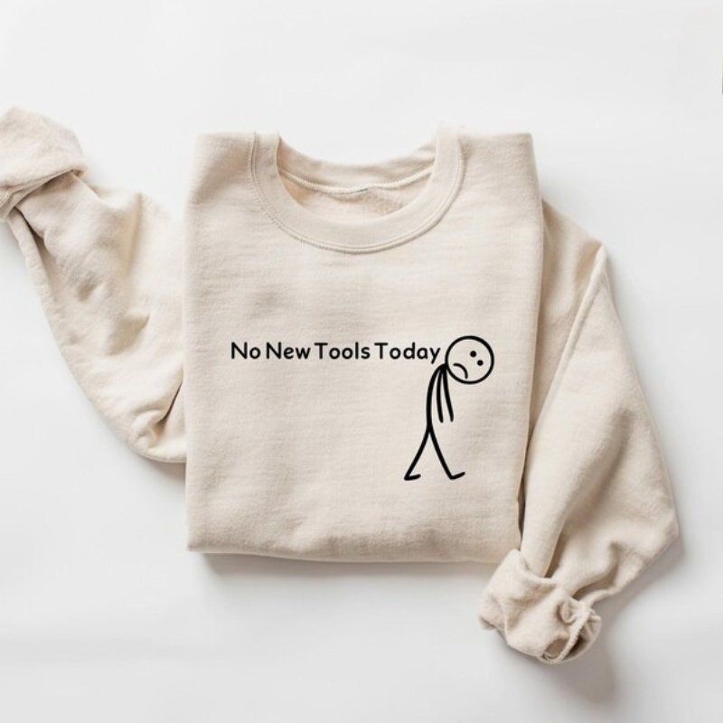No New Tools Today Sweatshirt, - đánh giá và giá Office Tech Gifts