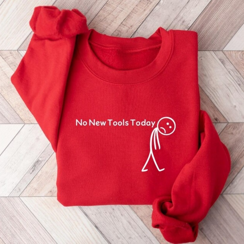 No New Tools Today Sweatshirt, - đánh giá và giá Office Tech Gifts