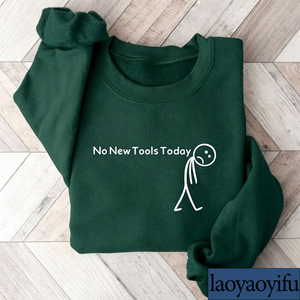No New Tools Today Sweatshirt, - đánh giá và giá Office Tech Gifts