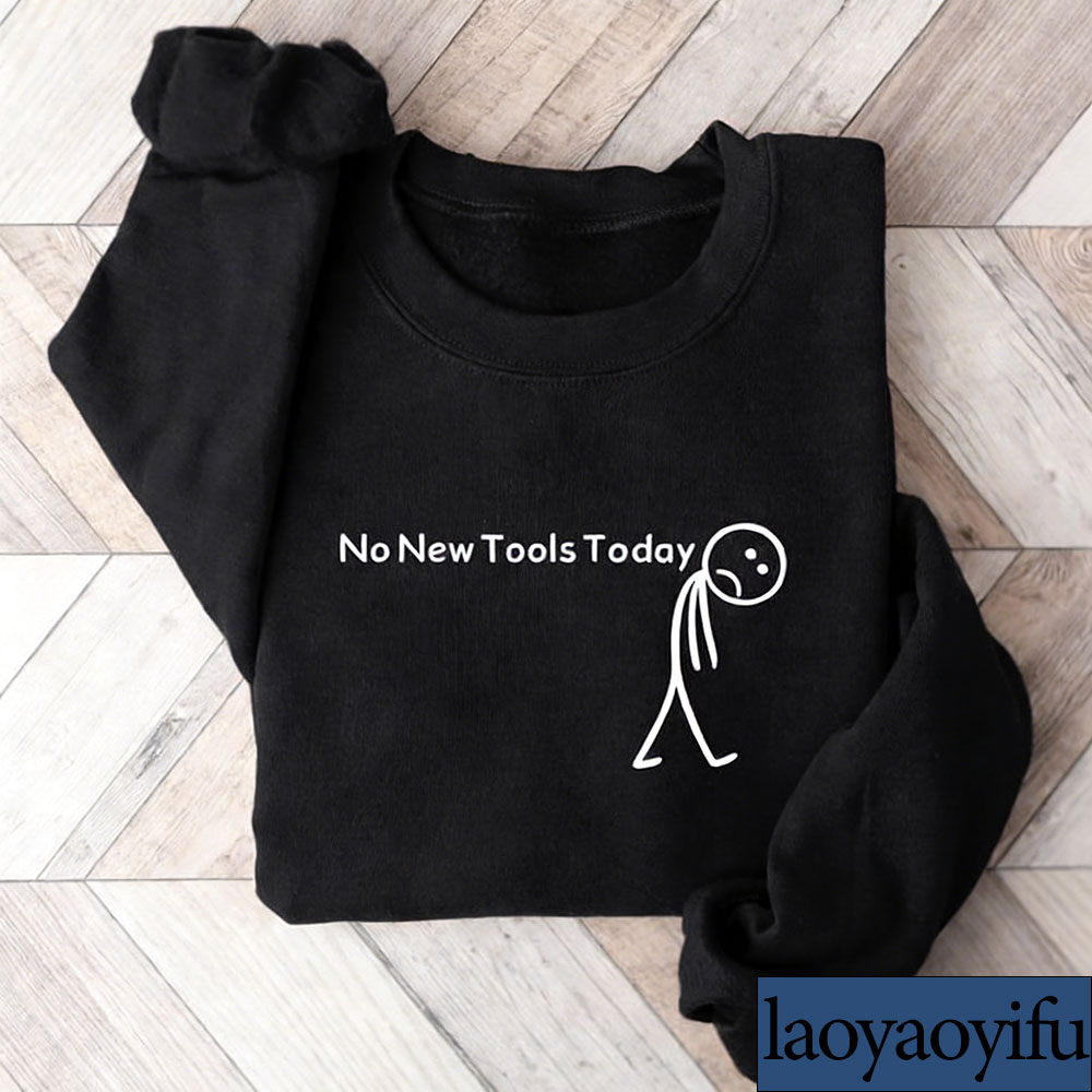 No New Tools Today Sweatshirt, - đánh giá và giá Office Tech Gifts